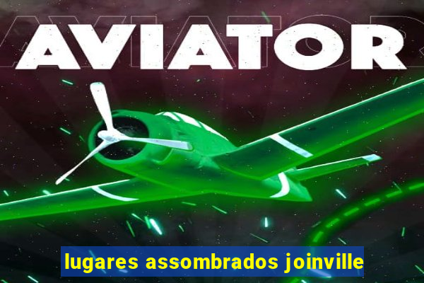 lugares assombrados joinville